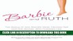 [PDF] Barbie and Ruth: The Story of the World s Most Famous Doll and the Woman Who Created Her