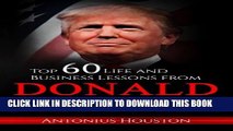 [PDF] Donald Trump: Top 60 Life and Business Lessons from Donald Trump Full Colection