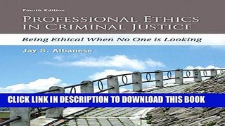 New Book Professional Ethics in Criminal Justice: Being Ethical When No One is Looking (4th Edition)