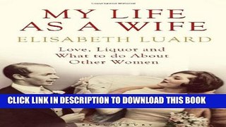 [PDF] My Life as a Wife: Love, Liquor and What to Do About Other Women Popular Online