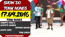 SHOW DO TONY NUNES (17.09.2016) PARTE 01 DE 02 - HDTV || 720p