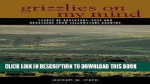[PDF] Grizzlies On My Mind: Essays of Adventure, Love, and Heartache from Yellowstone Country Full
