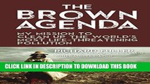 [PDF] The Brown Agenda: My Mission to Clean Up the World s Most Life-Threatening Pollution Full