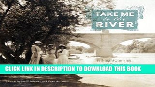 [PDF] Take Me to the River: Fishing, Swimming, and Dreaming on the San Joaquin Popular Online