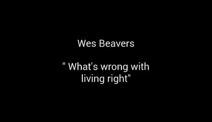 Wes Beavers "What's wrong with living right"