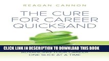 [PDF] The Cure for Career Quicksand: Advancing Your Career One Slice at a Time Popular Colection