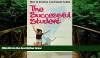 complete  The Successful Student: How To Develop Good Study Habits
