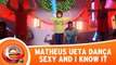 Matheus Ueta dança o hit Sexy and I Know It
