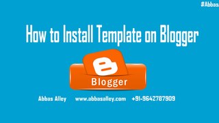 How to Install Template on Blogger - Abbas Alley
