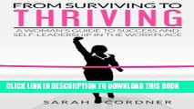 [PDF] From Surviving to Thriving: A Woman s Guide to Success and Self-Leadership in the Workplace