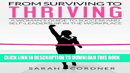 [PDF] From Surviving to Thriving: A Woman s Guide to Success and Self-Leadership in the Workplace