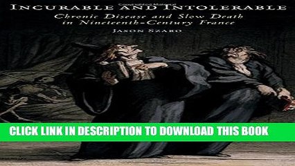 [Read PDF] Incurable and Intolerable: Chronic Disease and Slow Death in Nineteenth-Century France