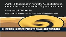 [PDF] Art Therapy with Children on the Autistic Spectrum: Beyond Words (Arts Therapies) Full Online