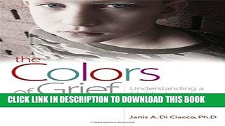 [Read PDF] The Colors of Grief: Understanding a Child s Journey through Loss from Birth to