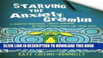 [Read PDF] Starving the Anxiety Gremlin: A Cognitive Behavioural Therapy Workbook on Anxiety