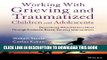 [Read PDF] Working with Grieving and Traumatized Children and Adolescents: Discovering What