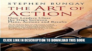 [PDF] The Art of Action: How Leaders Close the Gaps between Plans, Actions and Results Full