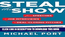 [PDF] Steal the Show: From Speeches to Job Interviews to Deal-Closing Pitches, How to Guarantee a