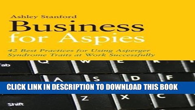 [PDF] Business for Aspies: 42 Best Practices for Using Asperger Syndrome Traits at Work