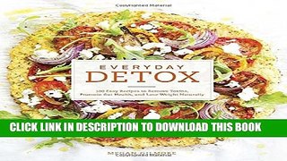 Collection Book Everyday Detox: 100 Easy Recipes to Remove Toxins, Promote Gut Health, and Lose