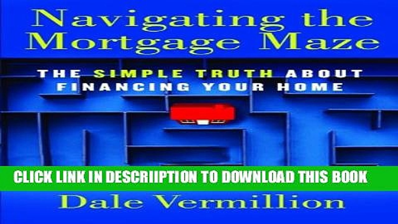 [PDF] Navigating the Mortgage Maze: The Simple Truth About Financing Your Home Popular Online