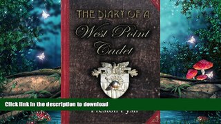 GET PDF  The Diary of a West Point Cadet: Captivating and Hilarious Stories for Developing the