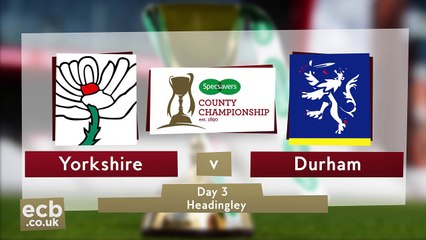 Specsavers Cc Yorkshire Vs Durham Day 3 Highlights