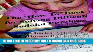 [PDF] The  How To  Book For Solving Difficult Sudoku Puzzles: An Illustrated Methodology For