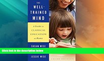 Big Deals  The Well-Trained Mind: A Guide to Classical Education at Home (Third Edition)  Free