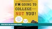 Big Deals  I m Going to College---Not You!: Surviving the College Search with Your Child  Free