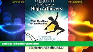 Must Have PDF  Parents of Happy High Achievers: 45 Tips To Guide Your Kids To The Top Without