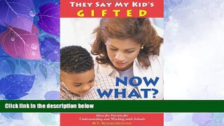 Big Deals  They Say My Kid s Gifted: Now What?  Free Full Read Best Seller