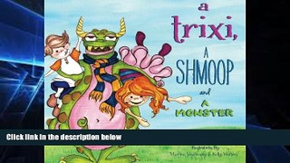 Big Deals  A Trixi, a Shmoop and a Monster  Best Seller Books Most Wanted