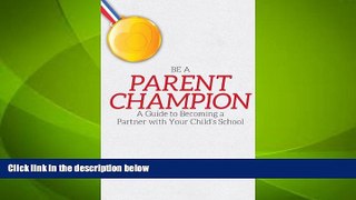 Big Deals  Be a Parent Champion: A Guide to Becoming a Partner with Your Child s School  Free Full