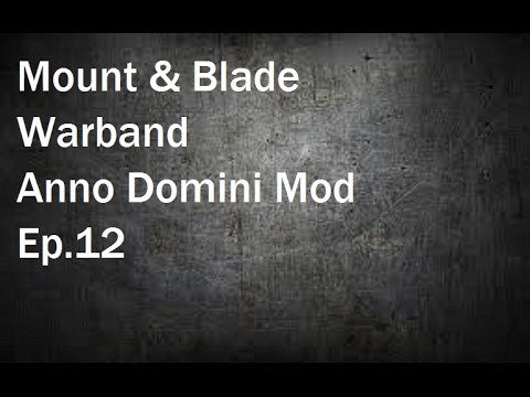 Mount & Blade Warband: Anno Domini Mod Ep.12
