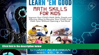 Big Deals  Learn Em Good: Improve Your Child s Math Skills: Simple and Effective Ways to Become