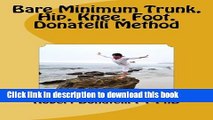 [PDF] Bare Minimum Trunk, Hip, Knee, Foot Donatelli Method (Bare Minimum Series) Popular Colection
