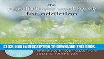 [PDF] The Mindfulness Workbook for Addiction: A Guide to Coping with the Grief, Stress and Anger