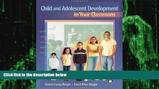 Big Deals  Child and Adolescent Development in Your Classroom (What s New in Education)  Free Full