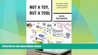 Big Deals  Not a Toy, but a Tool: An Educator s Guide for Understanding and Using iPads  Best