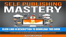 [New] Self Publishing Mastery: How to Write a #1 Bestseller, Build a Brand, Dominate Your Niche