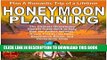 [New] Honeymoon Planning: Plan a Romantic Trip of a Lifetime: The Ultimate Honeymoon Planner Guide