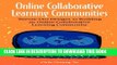 [PDF] Online Collaborative Learning Communities: Twenty-One Designs to Building an Online