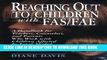 [PDF] Reaching Out to Children with FAS/FAE: A Handbook for Teachers, Counselors, and Parents Who