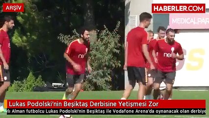 Lukas Podolski'nin Beşiktaş Derbisine Yetişmesi Zor