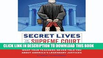 [New] Secret Lives of the Supreme Court: What Your Teachers Never Told you About America s