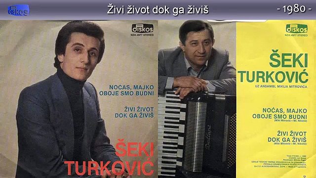Seki Turkovic - Zivi zivot dok ga zivis