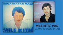 Mile Kitic - Ako te budu pitali