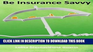 New Book Be Insurance Savvy: Home, Auto, Dwelling, Renter s, Flood and other Personal Insurance