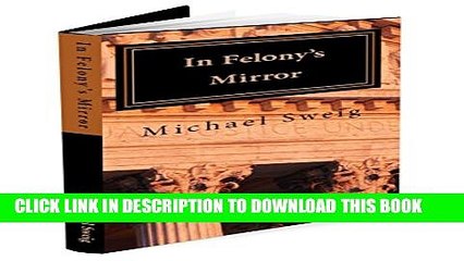 [PDF] In Felony s Mirror: Reflections on Pain and Promise (Changing the Rhetoric of Felony Book 1)